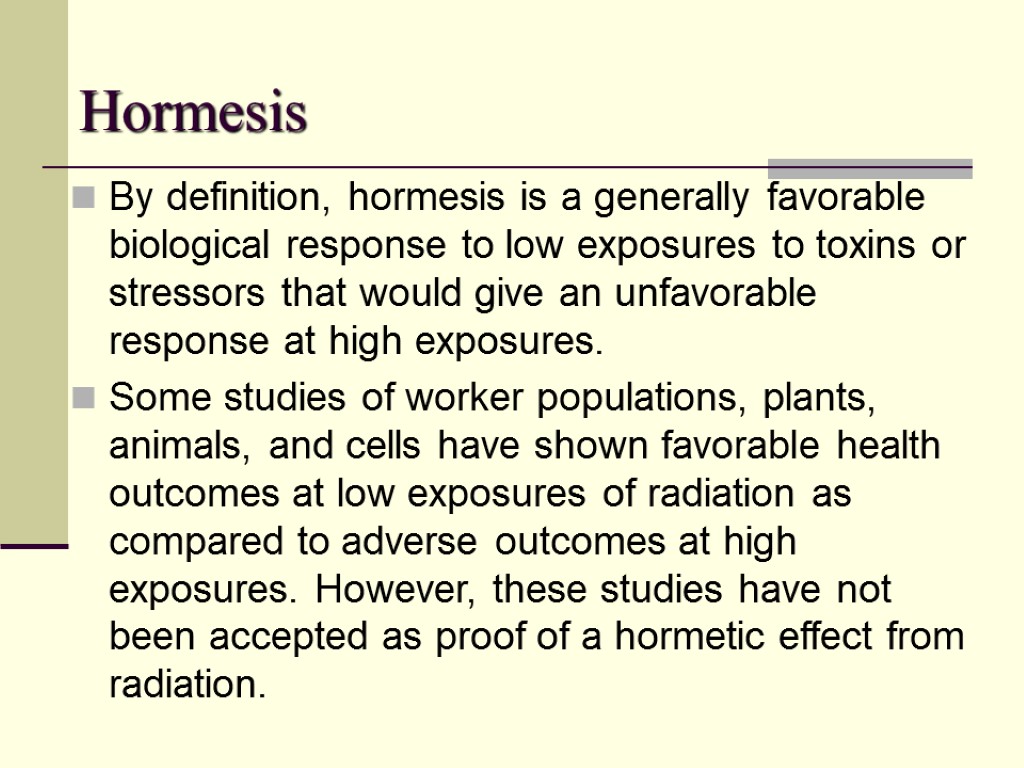 Hormesis By definition, hormesis is a generally favorable biological response to low exposures to